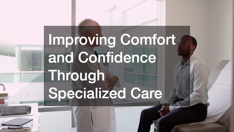 Improving Comfort and Confidence Through Specialized Care