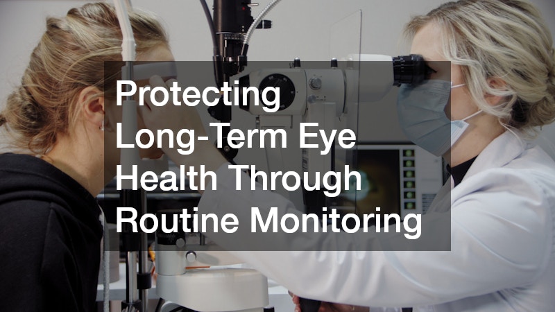 Protecting Long-Term Eye Health Through Routine Monitoring