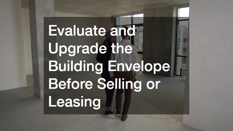 Evaluate and Upgrade the Building Envelope Before Selling or Leasing