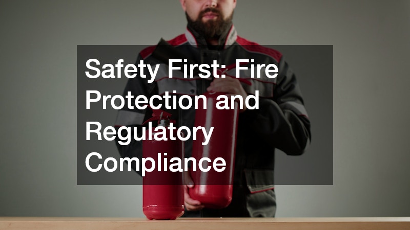 Safety First: Fire Protection and Regulatory Compliance