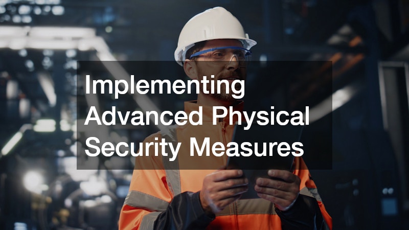 Implementing Advanced Physical Security Measures
