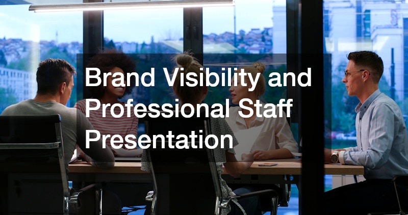 Brand Visibility and Professional Staff Presentation