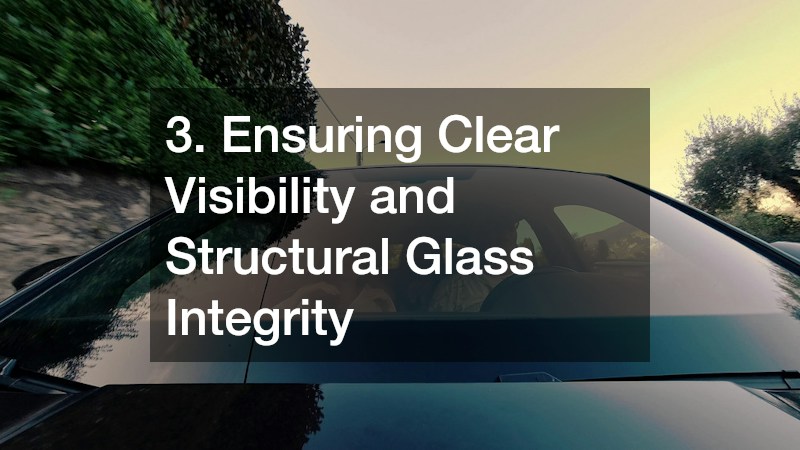 3. Ensuring Clear Visibility and Structural Glass Integrity