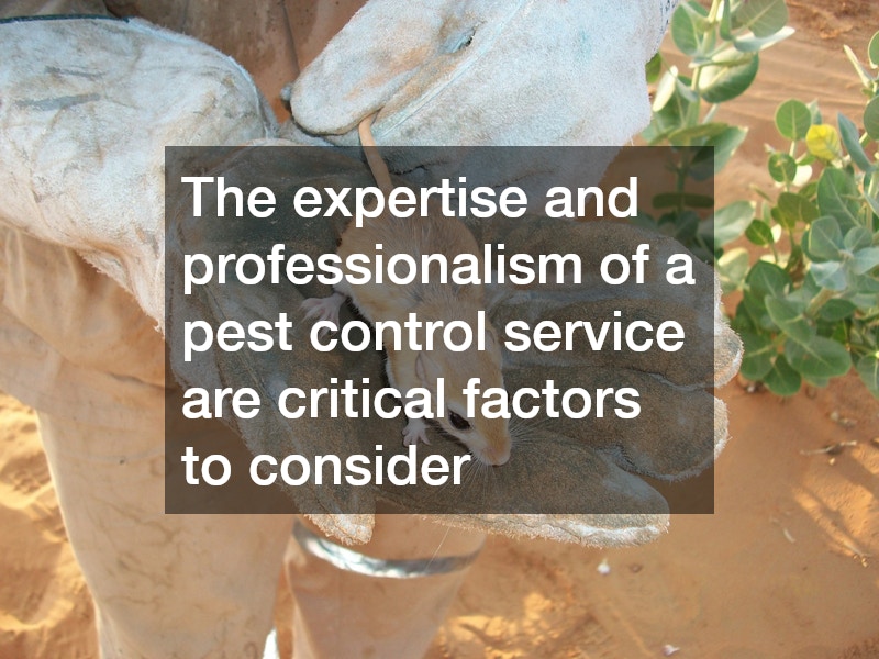 The expertise and professionalism of a pest control service are critical factors to consider