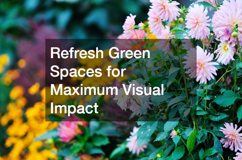 Refresh Green Spaces for Maximum Visual Impact