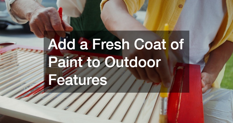 Add a Fresh Coat of Paint to Outdoor Features