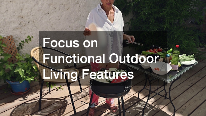 Focus on Functional Outdoor Living Features