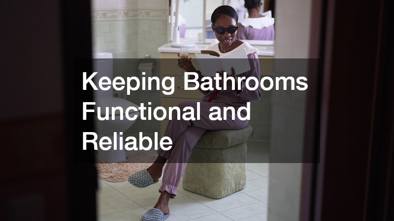 Keeping Bathrooms Functional and Reliable