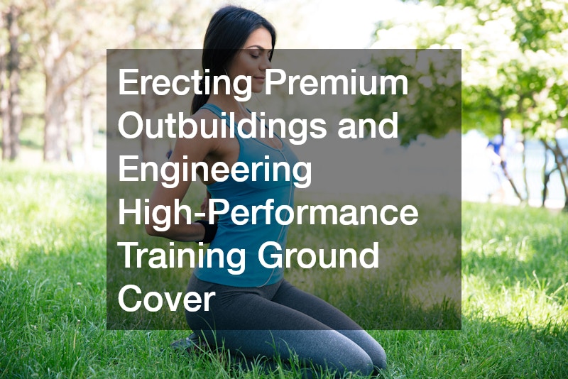 Erecting Premium Outbuildings and Engineering High-Performance Training Ground Cover