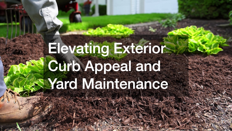Elevating Exterior Curb Appeal and Yard Maintenance