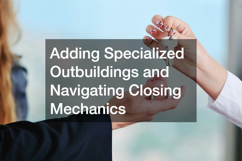 Adding Specialized Outbuildings and Navigating Closing Mechanics