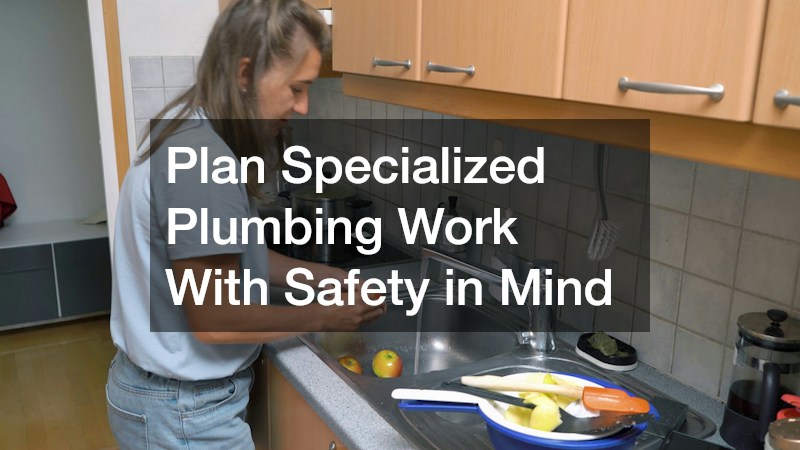 Plan Specialized Plumbing Work With Safety in Mind