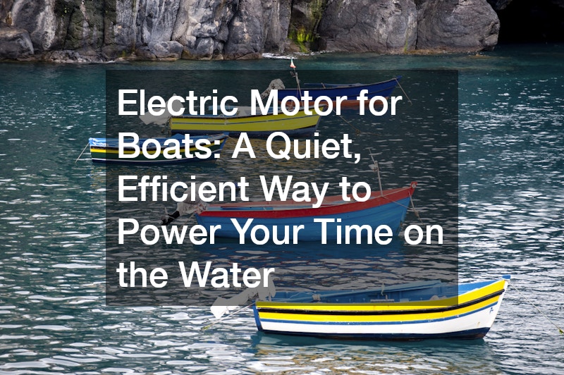 Electric Motor for Boats: A Quiet, Efficient Way to Power Your Time on the Water