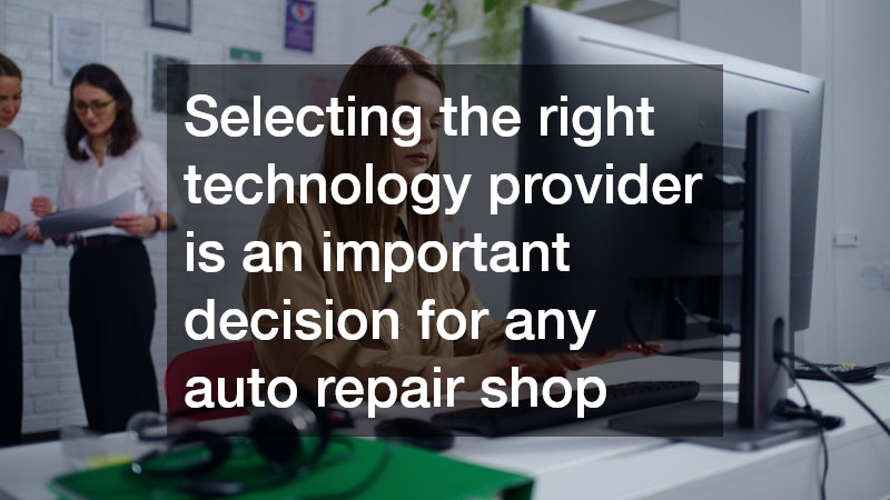 Selecting the right technology provider is an important decision for any auto repair shop
