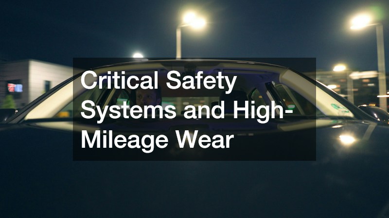 Critical Safety Systems and High-Mileage Wear