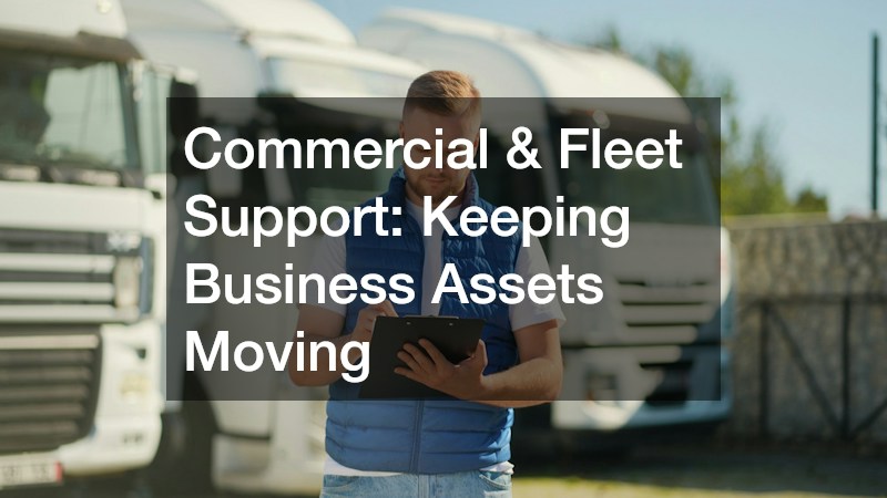 Commercial & Fleet Support: Keeping Business Assets Moving