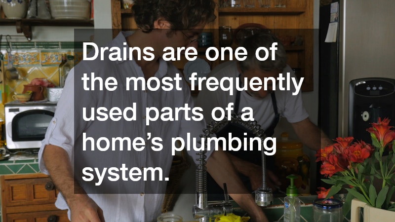Drains are one of the most frequently used parts of a home’s plumbing system.