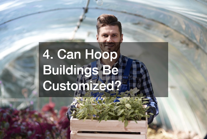 4. Can Hoop Buildings Be Customized?