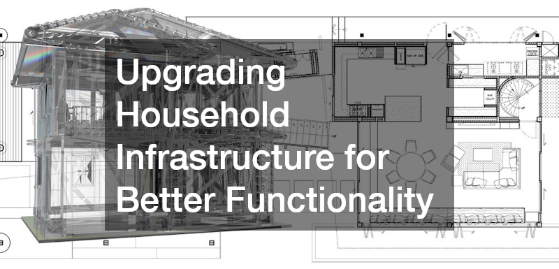 Upgrading Household Infrastructure for Better Functionality