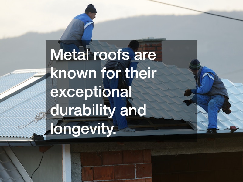 Metal roofs are known for their exceptional durability and longevity.