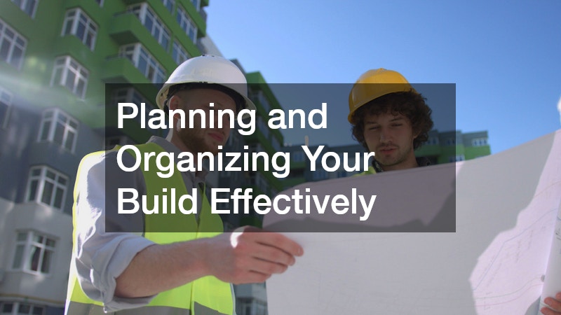 Planning and Organizing Your Build Effectively