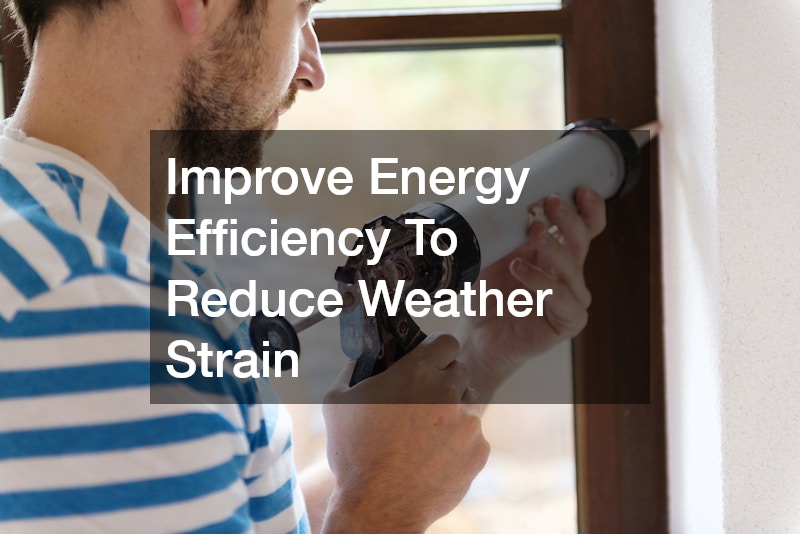 Improve Energy Efficiency To Reduce Weather Strain