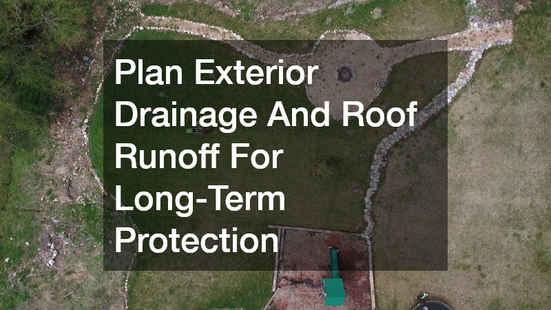 Plan Exterior Drainage And Roof Runoff For Long-Term Protection