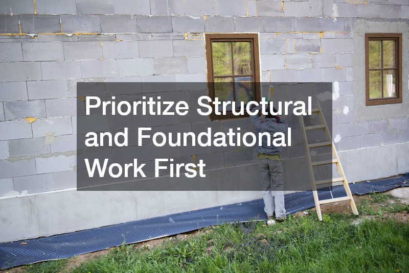 Prioritize Structural and Foundational Work First