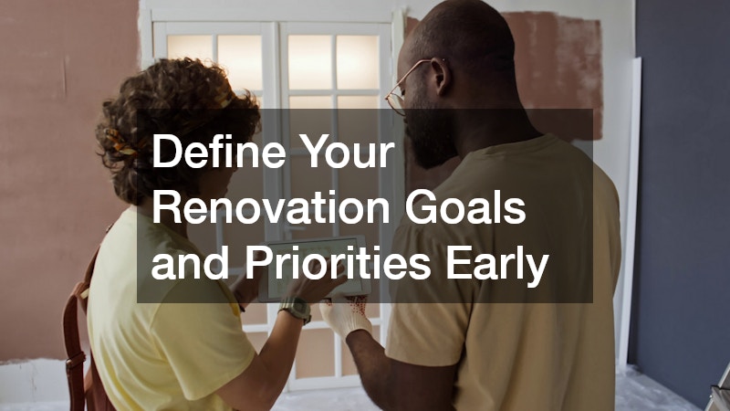 Define Your Renovation Goals and Priorities Early