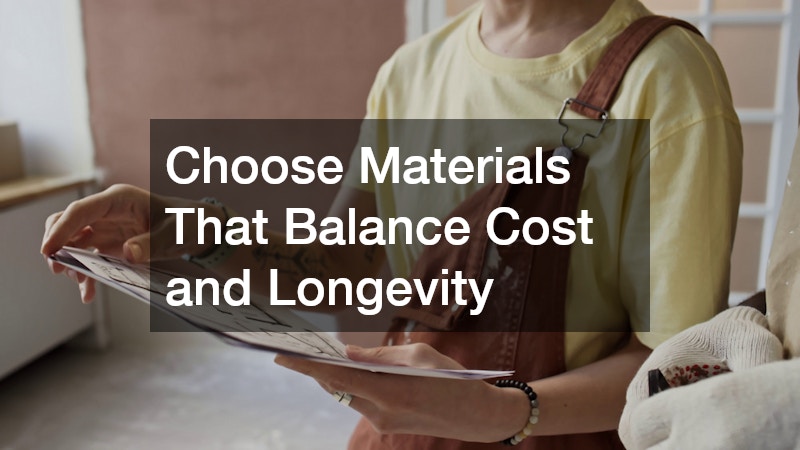 Choose Materials That Balance Cost and Longevity