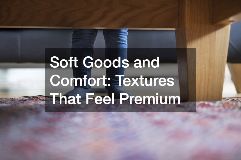 Soft Goods and Comfort: Textures That Feel Premium