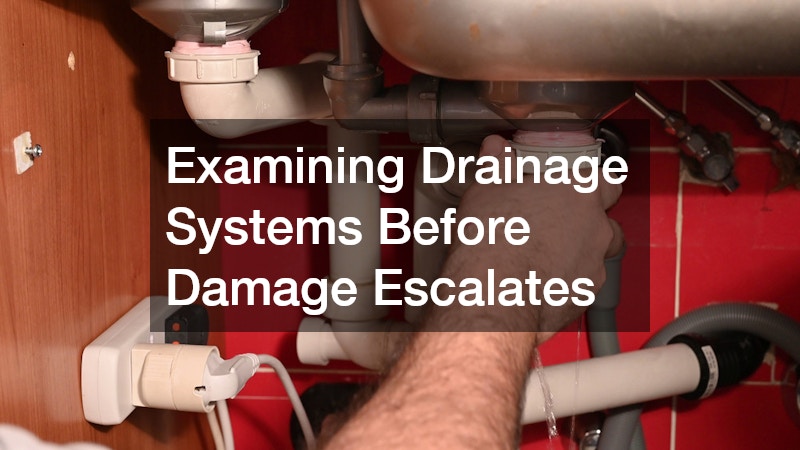 Examining Drainage Systems Before Damage Escalates