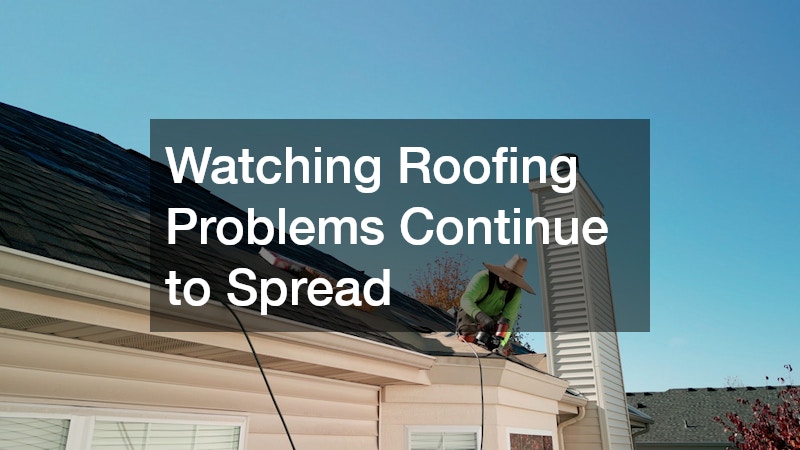 Watching Roofing Problems Continue to Spread