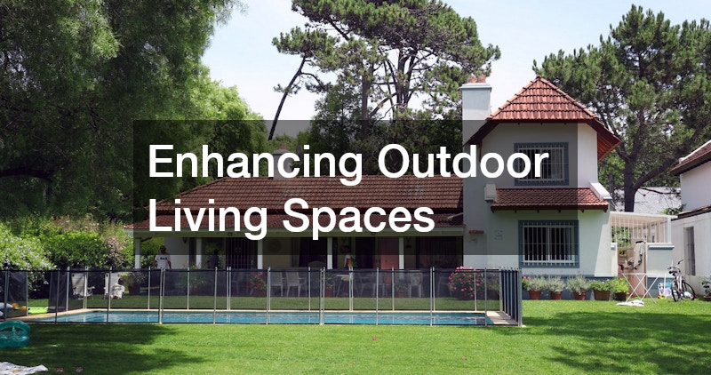 Enhancing Outdoor Living Spaces