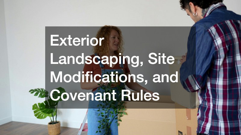 Exterior Landscaping, Site Modifications, and Covenant Rules