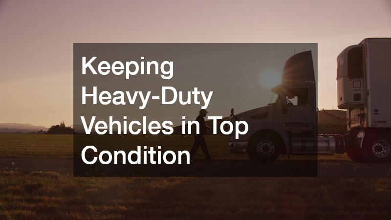 Keeping Heavy-Duty Vehicles in Top Condition