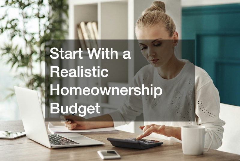 Start With a Realistic Homeownership Budget
