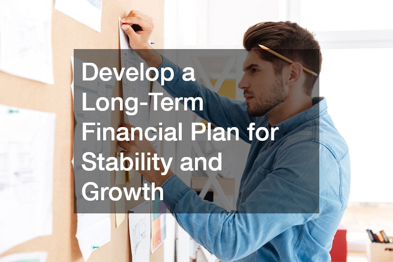 Develop a Long-Term Financial Plan for Stability and Growth