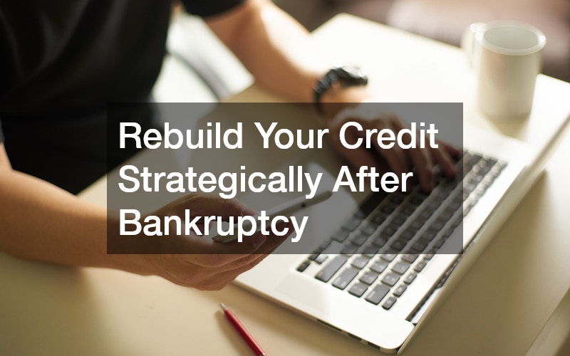 Rebuild Your Credit Strategically After Bankruptcy