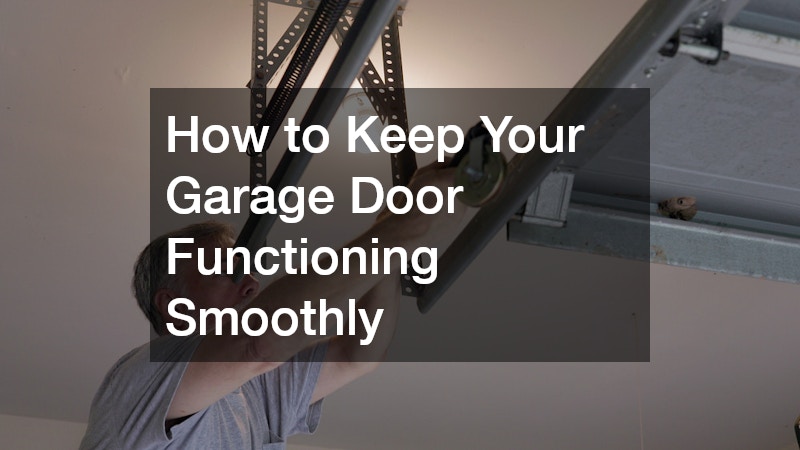 How to Keep Your Garage Door Functioning Smoothly