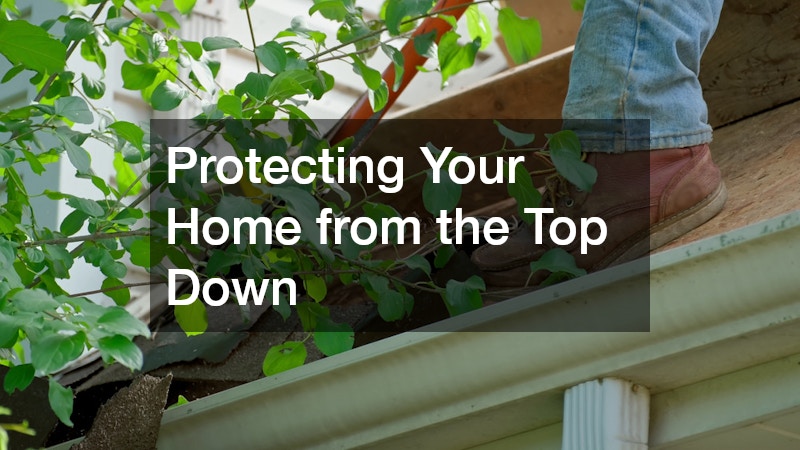 Protecting Your Home from the Top Down
