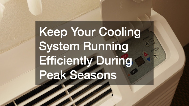 Keep Your Cooling System Running Efficiently During Peak Seasons