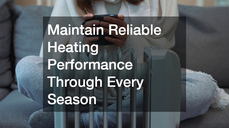 Maintain Reliable Heating Performance Through Every Season