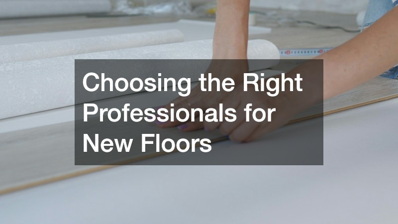 Choosing the Right Professionals for New Floors