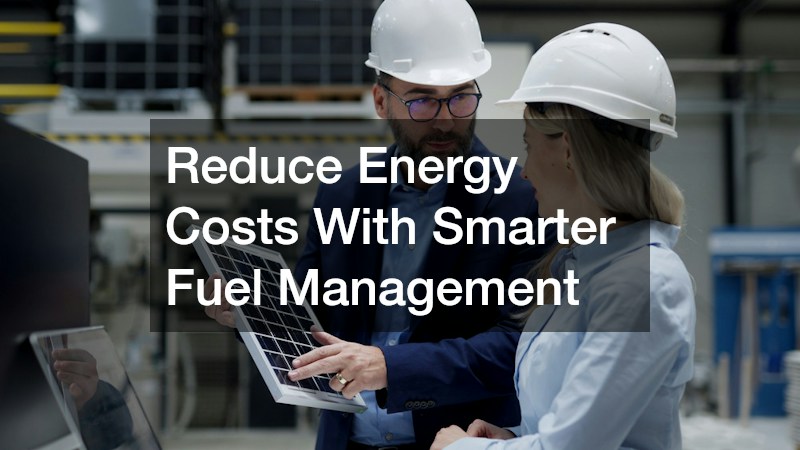 Reduce Energy Costs With Smarter Fuel Management