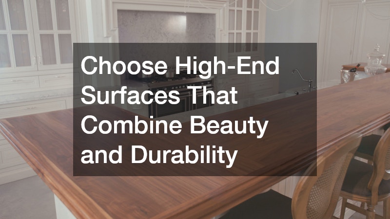 Choose High-End Surfaces That Combine Beauty and Durability