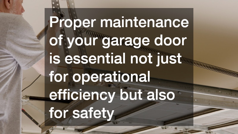 Proper maintenance of your garage door is essential not just for operational efficiency but also for safety
