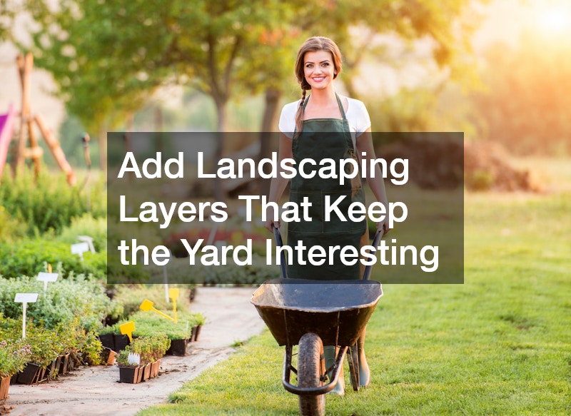 Add Landscaping Layers That Keep the Yard Interesting