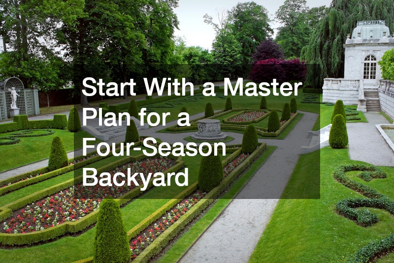 Start With a Master Plan for a Four-Season Backyard