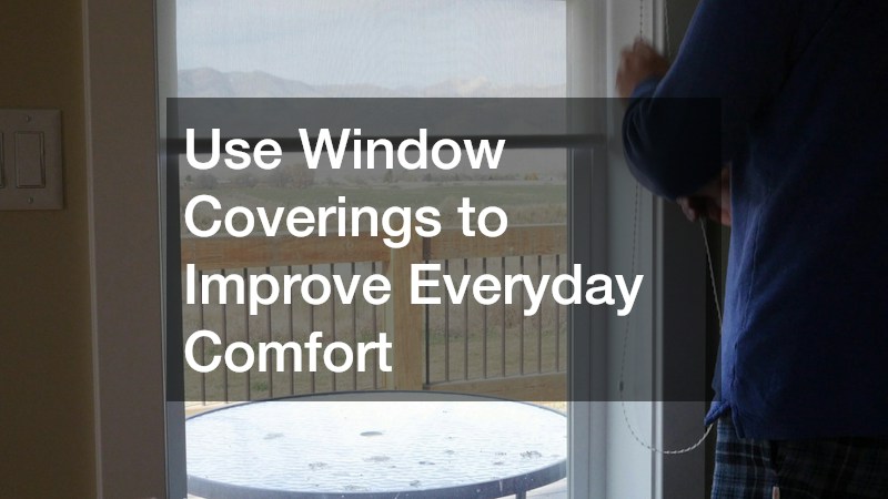 Use Window Coverings to Improve Everyday Comfort